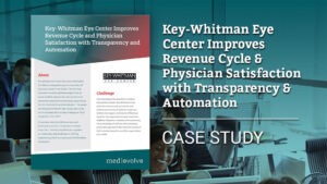 Key-Whitman Eye Center Improves Revenue Cycle & Physician Satisfaction with Transparency & Automation | MedEvolve EiQ