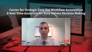 Center for Urologic Care embrace workflow automation & real time analytics for data-driven decision making