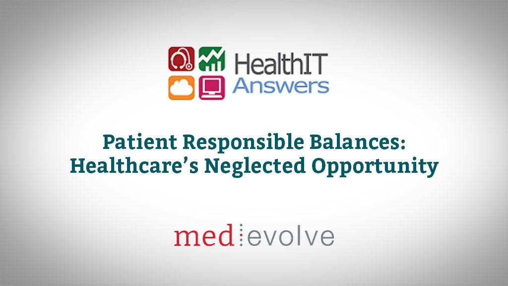 HealthIT Answers Article: Patient Responsible Balances - Healthcare’s Neglected Opportunity