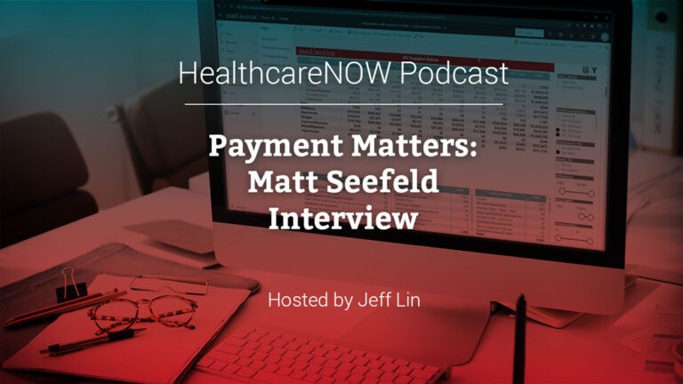 HealthcareNOW Radio Podcast - Payment Matters: Matt Seefeld Interview