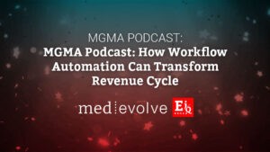 MGMA Podcast: How Workflow Automation Can Transform Revenue Cycle