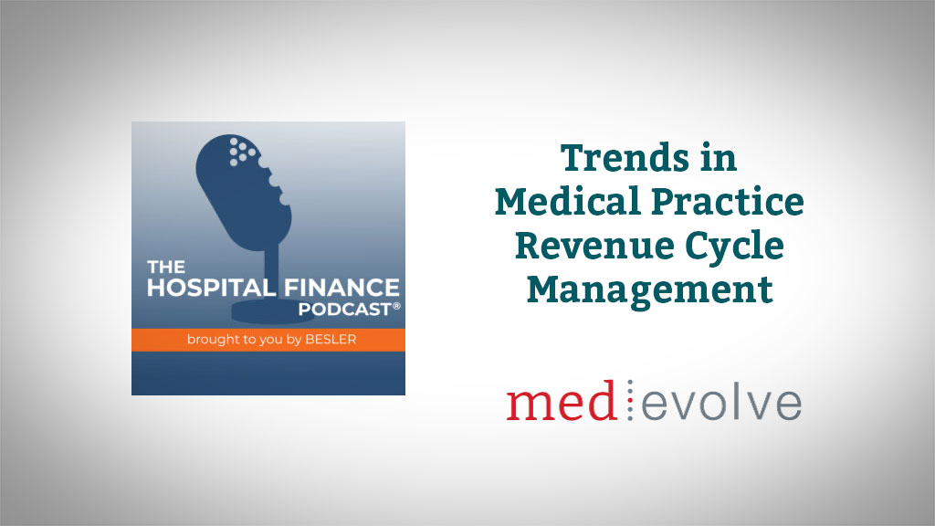Hospital Finance Podcast: Trends in Medical Practice RCM