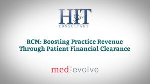 HIT Consultant Article - RCM: Boosting Practice Revenue Through Patient Financial Clearance