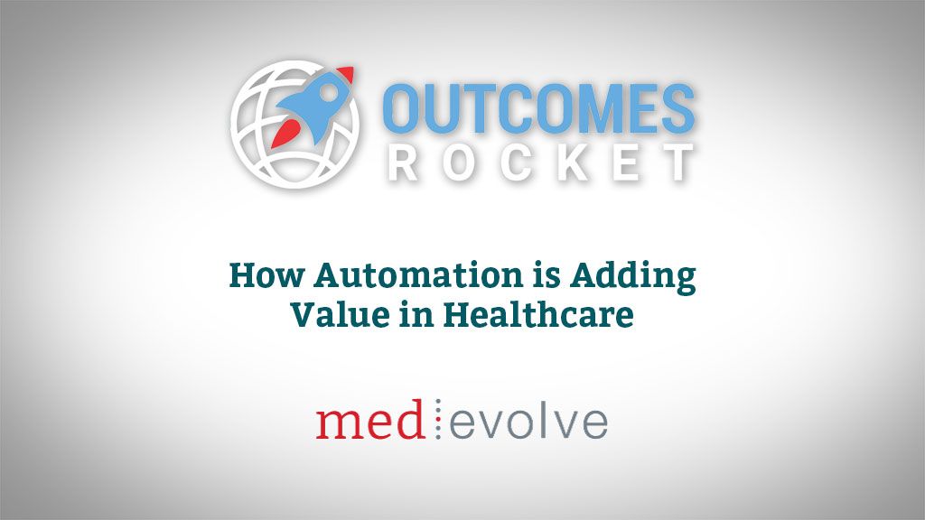 Outcomes Rocket Podcast: Automation Adding Value in Healthcare