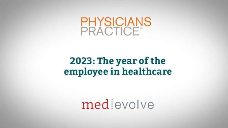 Physicians Practice: 2023 - The Year of the Healthcare Employee