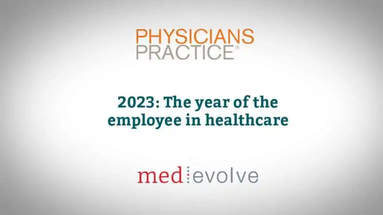 Physicians Practice: 2023 - The Year of the Healthcare Employee