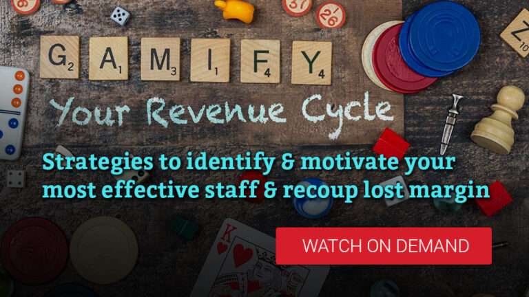 Gamify your revenue cycle: Identify & motivate your most effective staff and recoup lost margin