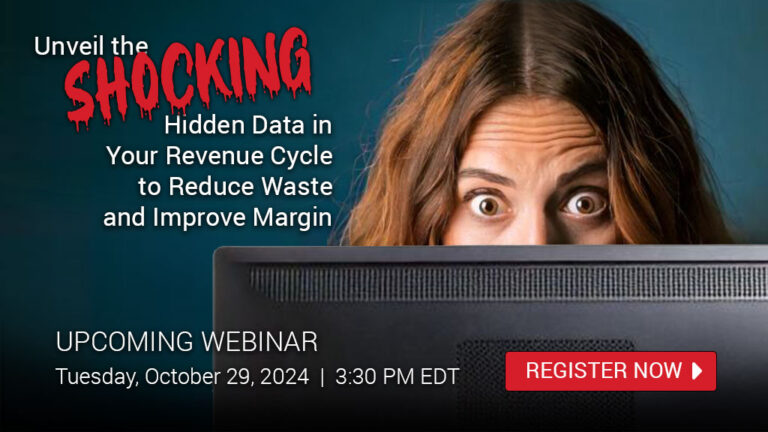 WEBINAR: Unveil the SHOCKING Hidden Data in Your Revenue Cycle to Reduce Waste & Improve Margin